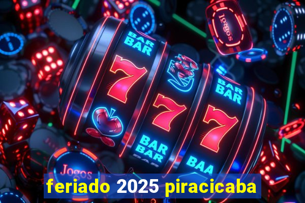 feriado 2025 piracicaba